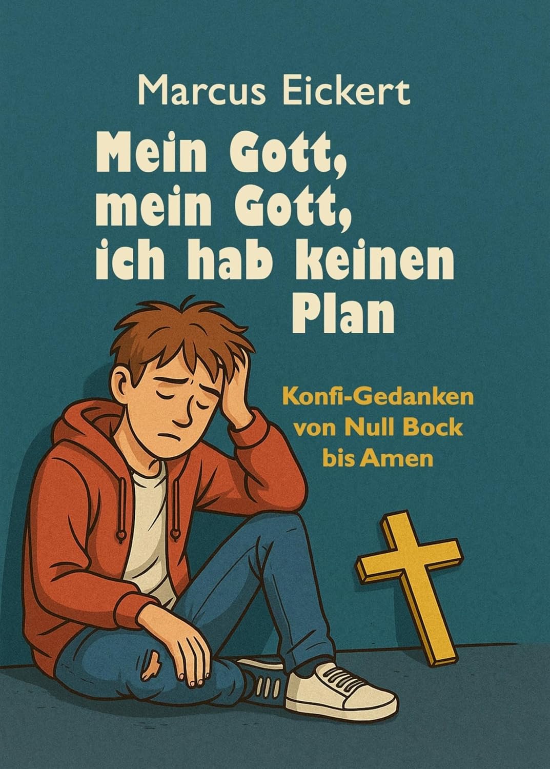 Mein Gott, mein Gott, ich hab keinen Plan: Konfi-Gedanken von Null Bock bis Amen (German Edition) baixar o livro de graça