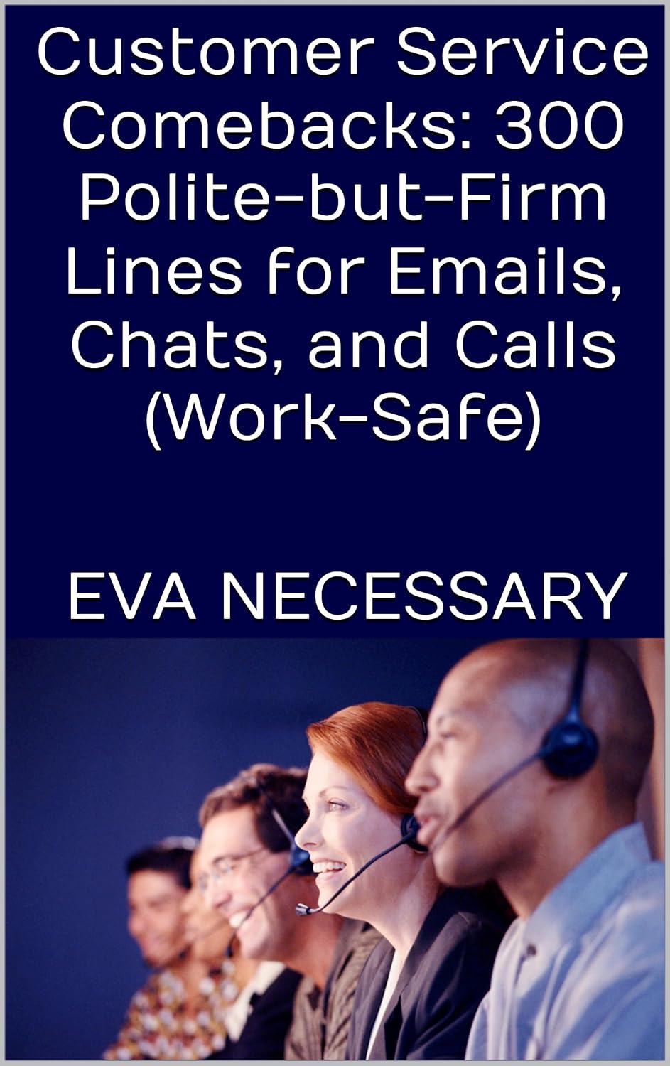 Customer Service Comebacks: 300 Polite-but-Firm Lines for Emails, Chats, and Calls (Work-Safe) (Prepare for a Crisis) (English Edition) baixar livro de graça