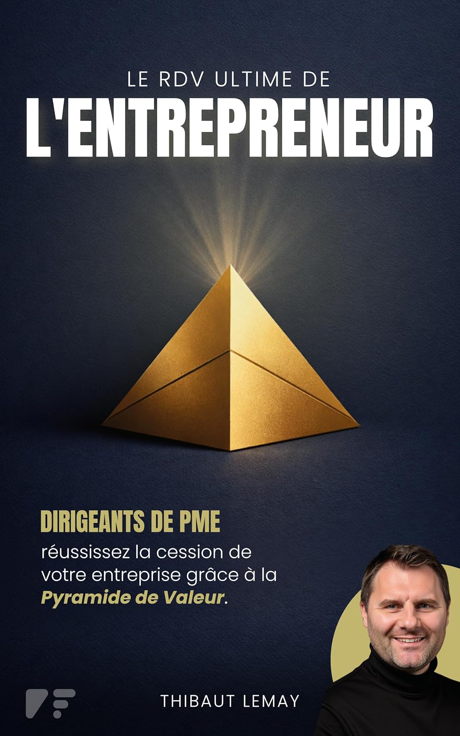 ler totalmente Le RDV Ultime de l'Entrepreneur: Dirigeants de PME: réussissez la cession de votre entreprise grâce à la Pyramide de Valeur (French Edition)
