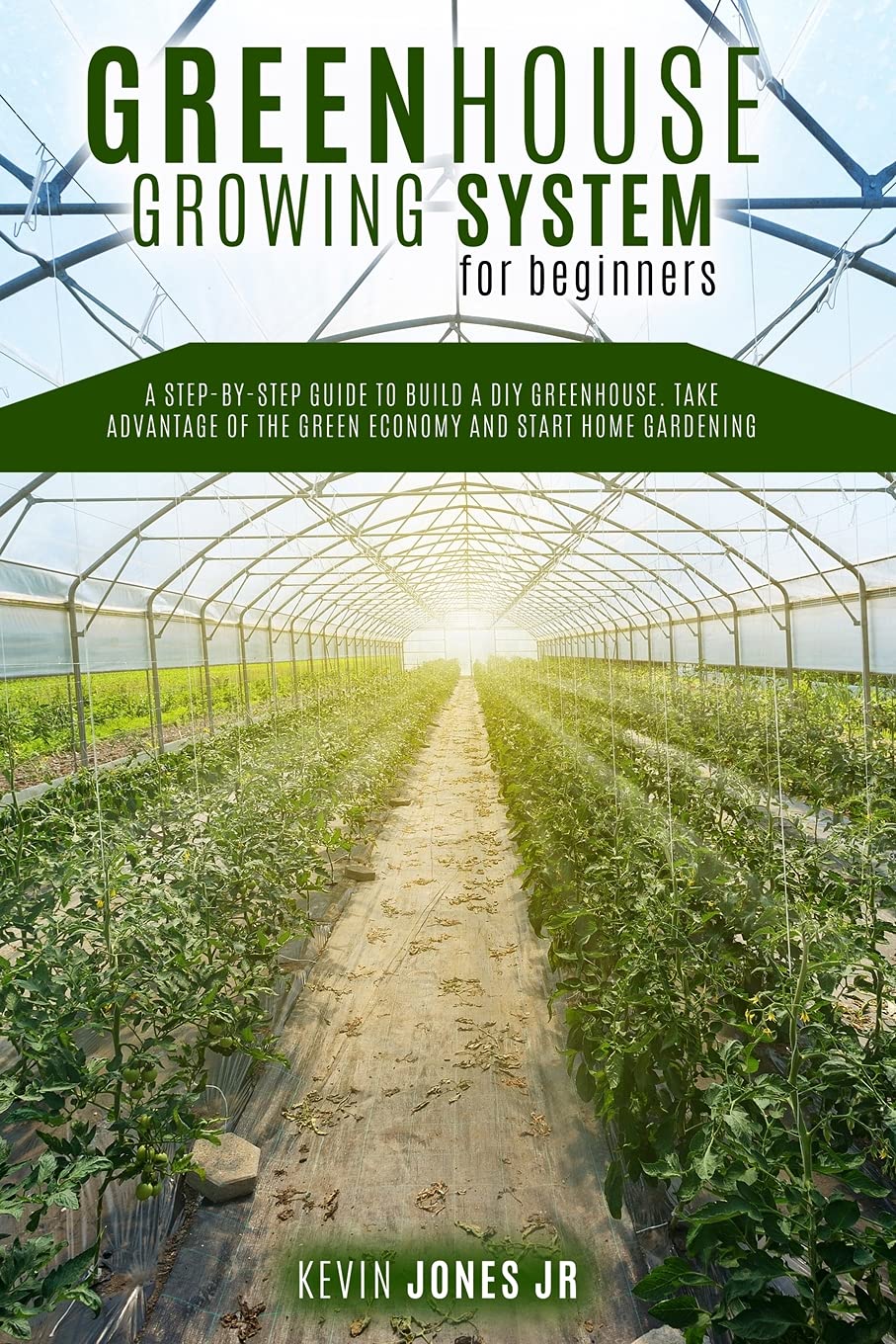 GREENHOUSE GROWING SYSTEM FOR BEGINNERS: A STEP-BY-STEP GUIDE TO BUILD A DIY GREENHOUSE. TAKE ADVANTAGE OF THE GREEN ECONOMY baixar o livro de graça