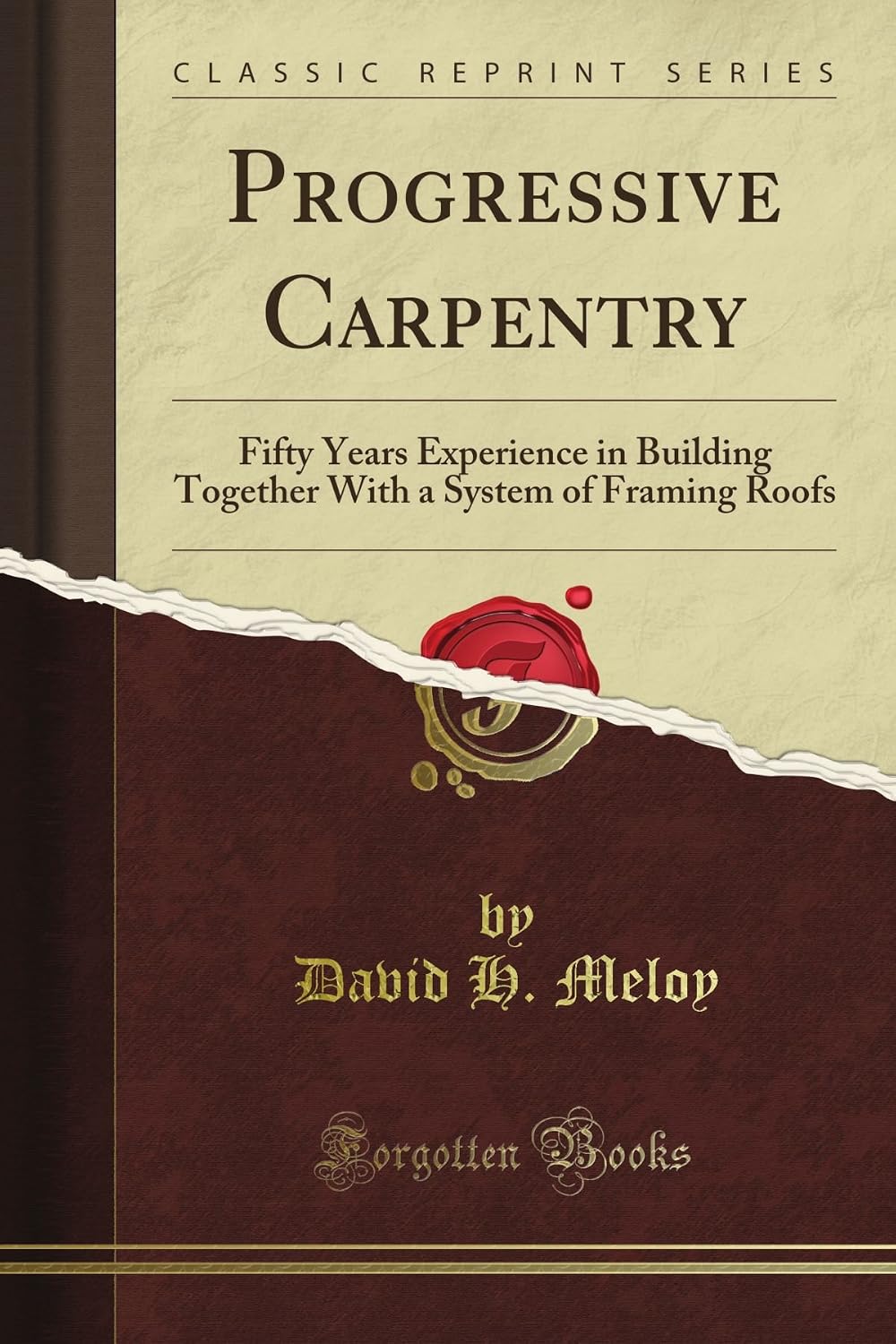 Progressive Carpentry: Fifty Years Experience in Building Together With a System of Framing Roofs (Classic Reprint) baixar o livro de graça