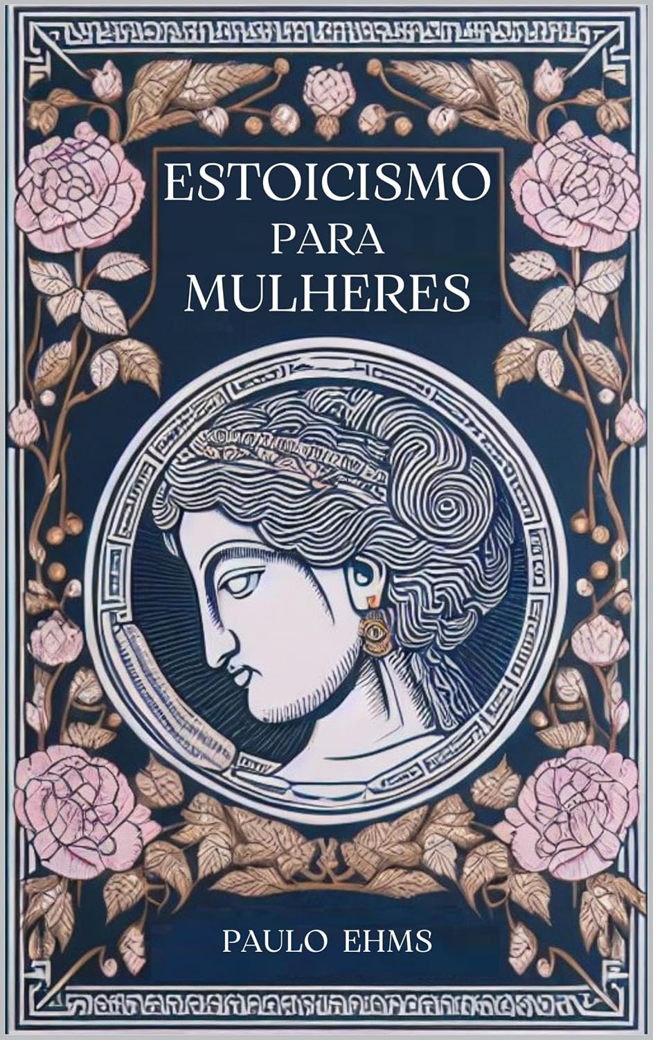 Estoicismo para Mulheres: Florescer com Serenidade - Um Guia Estoico para a Força e Graciosidade Feminina baixar o livro de graça