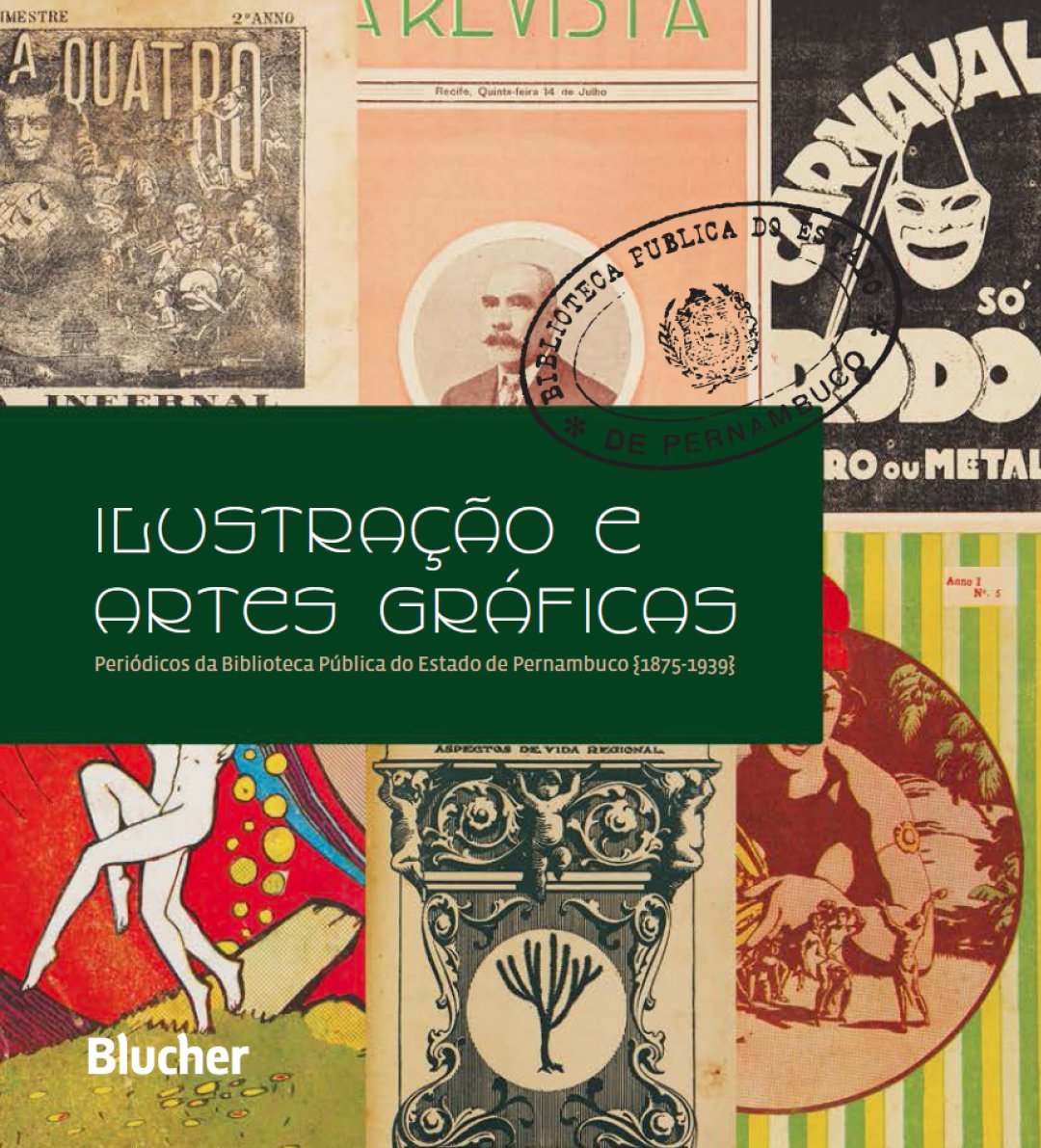 Ilustração e Artes Gráficas: Periódicos da Biblioteca Pública do Estado de Pernambuco (1875 - 1939) baixar o livro de graça
