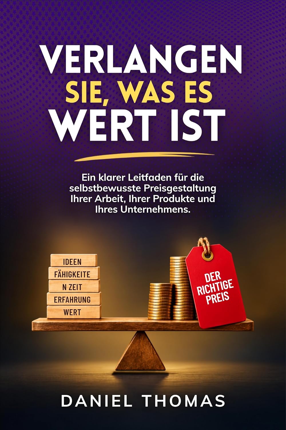 ler totalmente Verlangen Sie, Was Es Wert Ist: Ein klarer Leitfaden für die selbstbewusste Preisgestaltung Ihrer Arbeit, Ihrer Produkte und Ihres Unternehmens (German Edition)