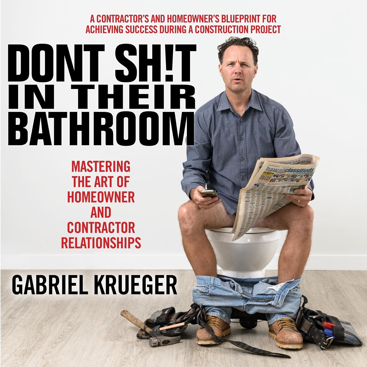 ler totalmente Don't Sh!t in Their Bathroom: Mastering the Art of Homeowner and Contractor Relationships