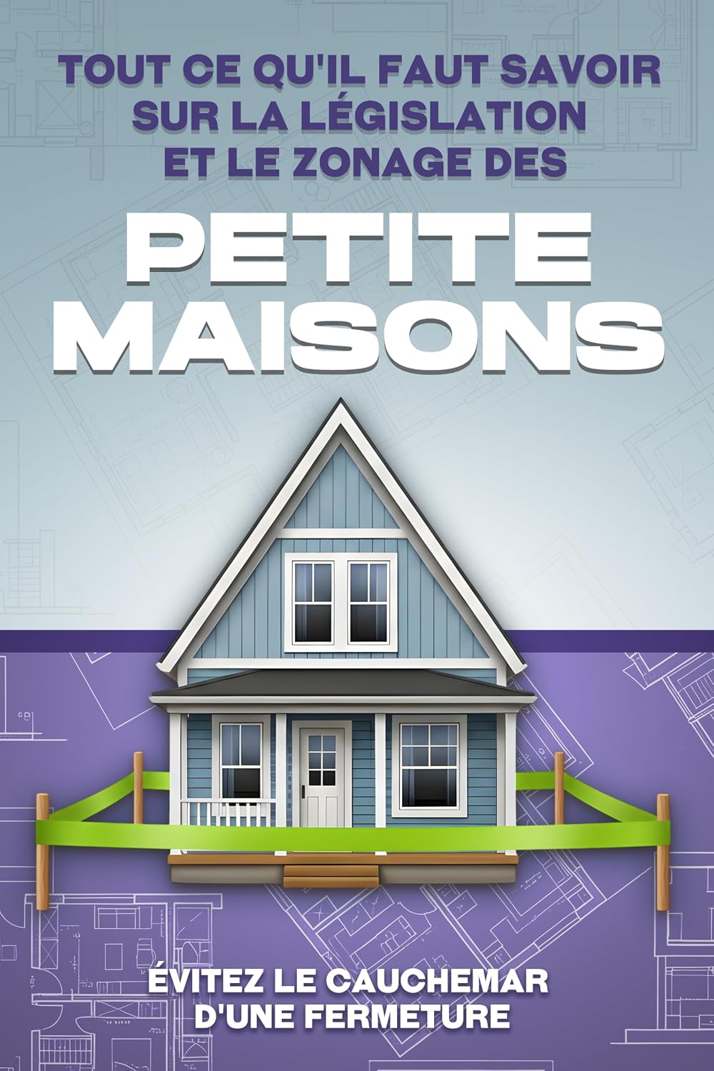 Tout ce qu'il faut savoir sur la législation et le zonage des Petite maisons: Évitez le cauchemar d'une fermeture (French Edition) baixar o livro de graça