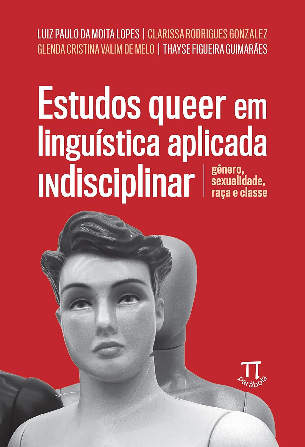Estudos Queer em Linguística Aplicada Indisciplinar: Gênero, Sexualidade, Raça e Classe baixar livro de graça