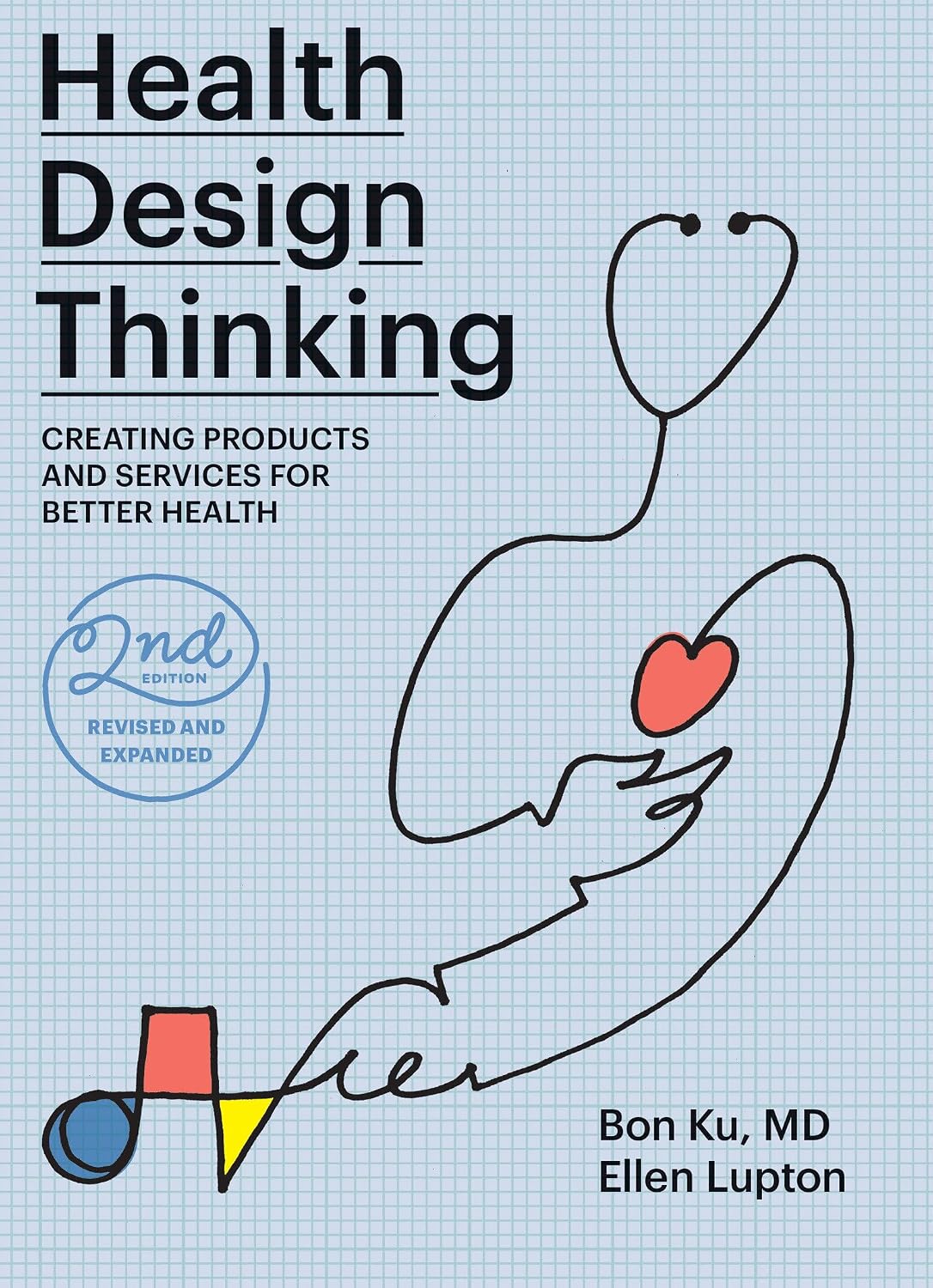 Health Design Thinking, Second Edition: Creating Products and Services for Better Health