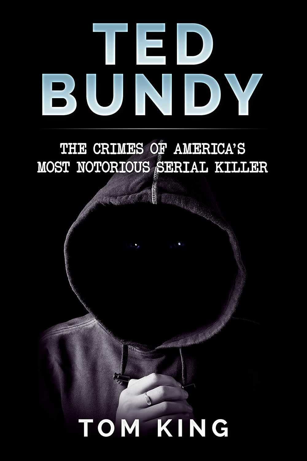 Ted Bundy: The Crimes of America's Most Notorious Serial Killer (History Books) (English Edition)