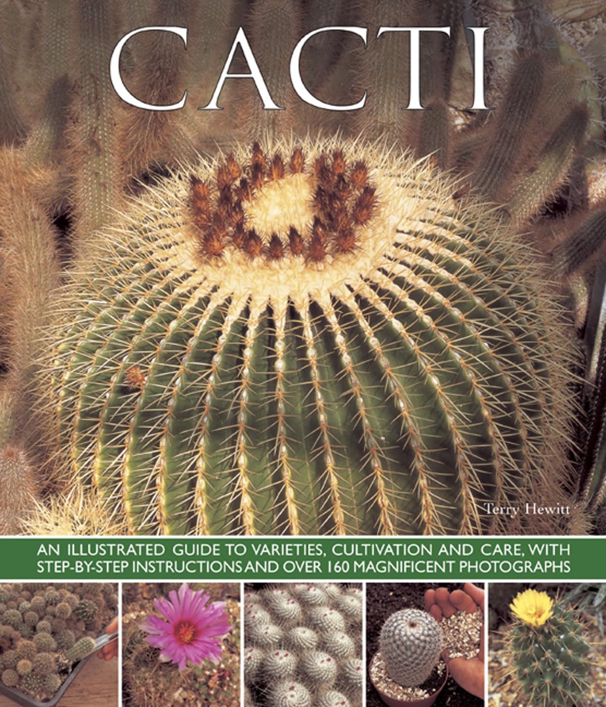 capítulo por capítulo baixar Cacti: An Illustrated Guide to Varieties, Cultivation and Care, with Step-By-Step Instructions and Over 160 Magnificent Photographs