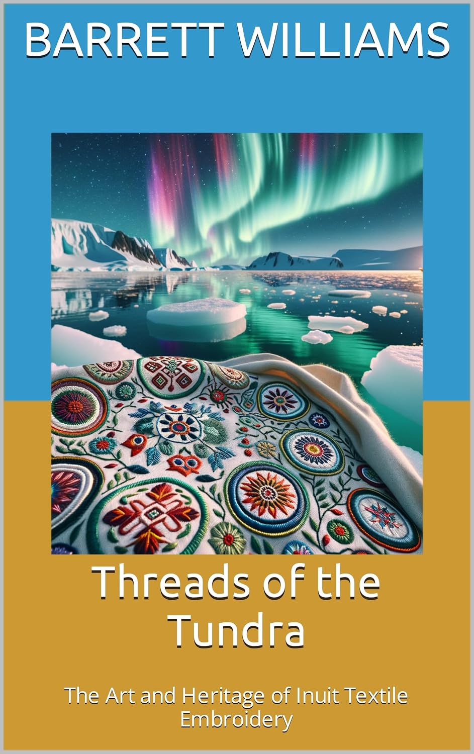 ler totalmente Threads of the Tundra: The Art and Heritage of Inuit Textile Embroidery (Arctic Artistry: Crafting and Selling Inuit Treasures Book 7) (English Edition)