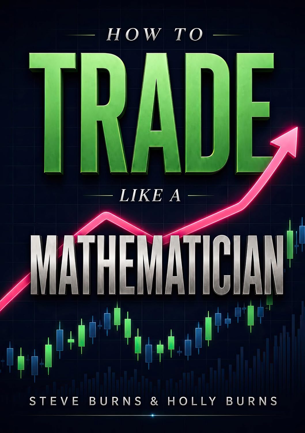 How to Trade Like a Mathematician: Quantitative Trade Management Strategies, Risk Management, and Mathematical Models to Master the Stock Market (English Edition) baixar livro de graça