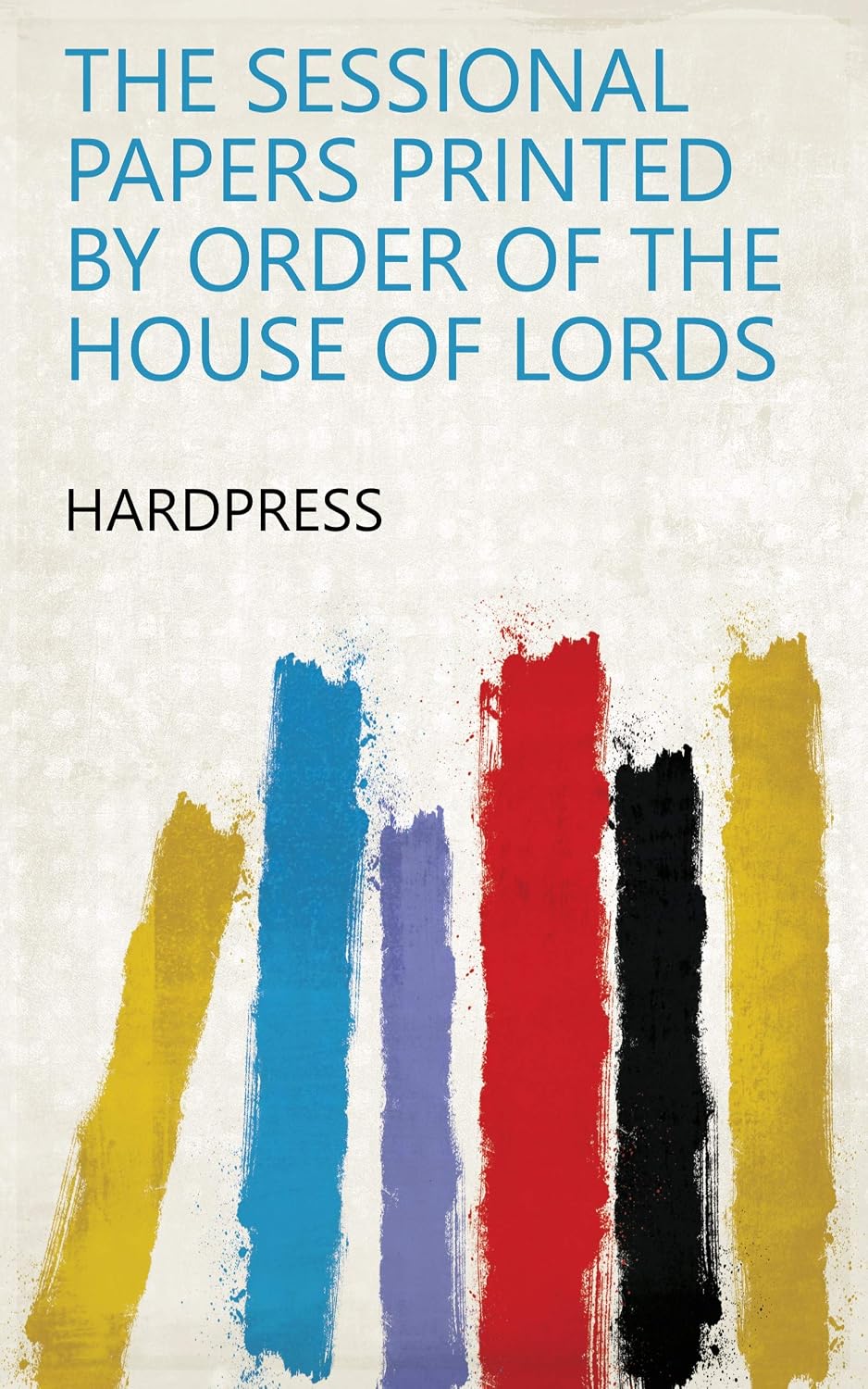 ler totalmente The Sessional Papers Printed By Order Of The House Of Lords (English Edition)