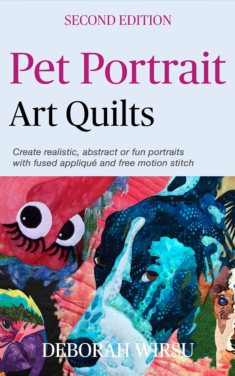 ler totalmente Pet Portrait Art Quilts: Create realistic, abstract or fun portraits with fused appliqué and free motion stitch (Books for Textile Artists) (English Edition)