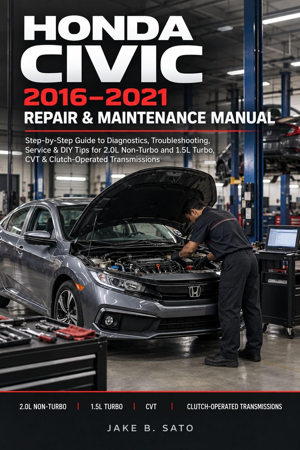 HONDA CIVIC 2016–2021 REPAIR & MAINTENANCE MANUAL: Step-by-Step Guide to Diagnostics, Troubleshooting, Service & DIY Tips for 2.0L Non-Turbo and 1.5L Turbo,... Transmissions (English Edition) baixar o livro de graça