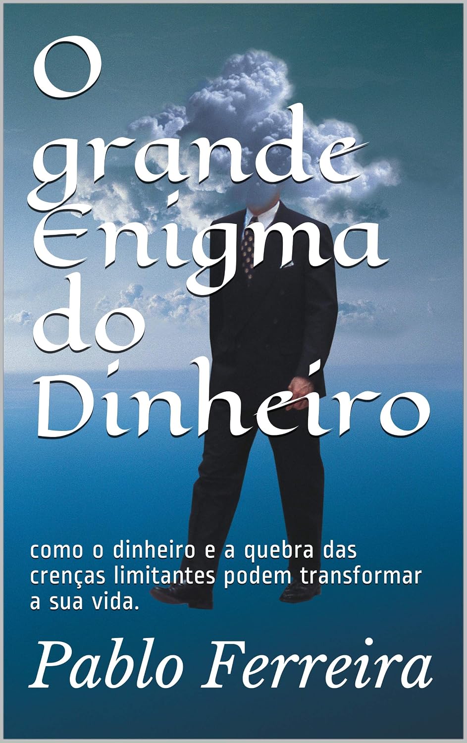 O grande Enigma do Dinheiro: como o dinheiro e a quebra das crenças limitantes podem transformar a sua vida. baixar o livro de graça
