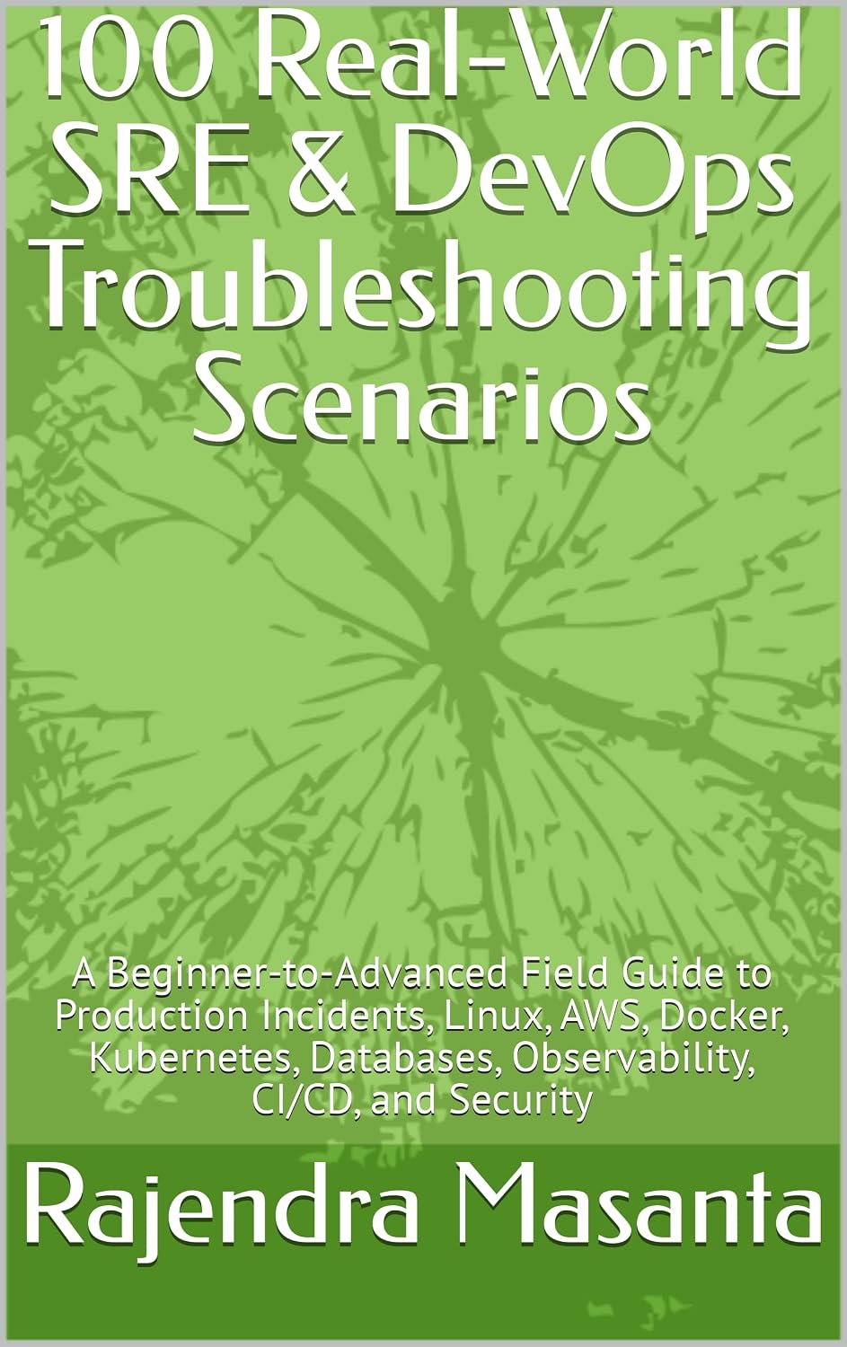 ler totalmente 100 Real-World SRE & DevOps Troubleshooting Scenarios: A Beginner-to-Advanced Field Guide to Production Incidents, Linux, AWS, Docker, Kubernetes, Databases,... CI/CD, and Security (English Edition)