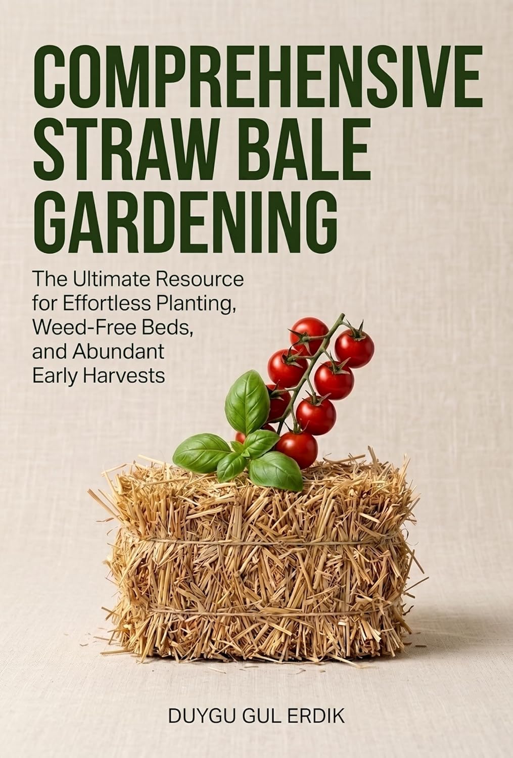 COMPREHENSIVE STRAW BALE GARDENING: The Ultimate Resource for Effortless Planting, Weed-Free Beds, and Abundant Early Harvests (The Heirloom Harvest & Cultivation Series) (English Edition) baixar o livro de graça