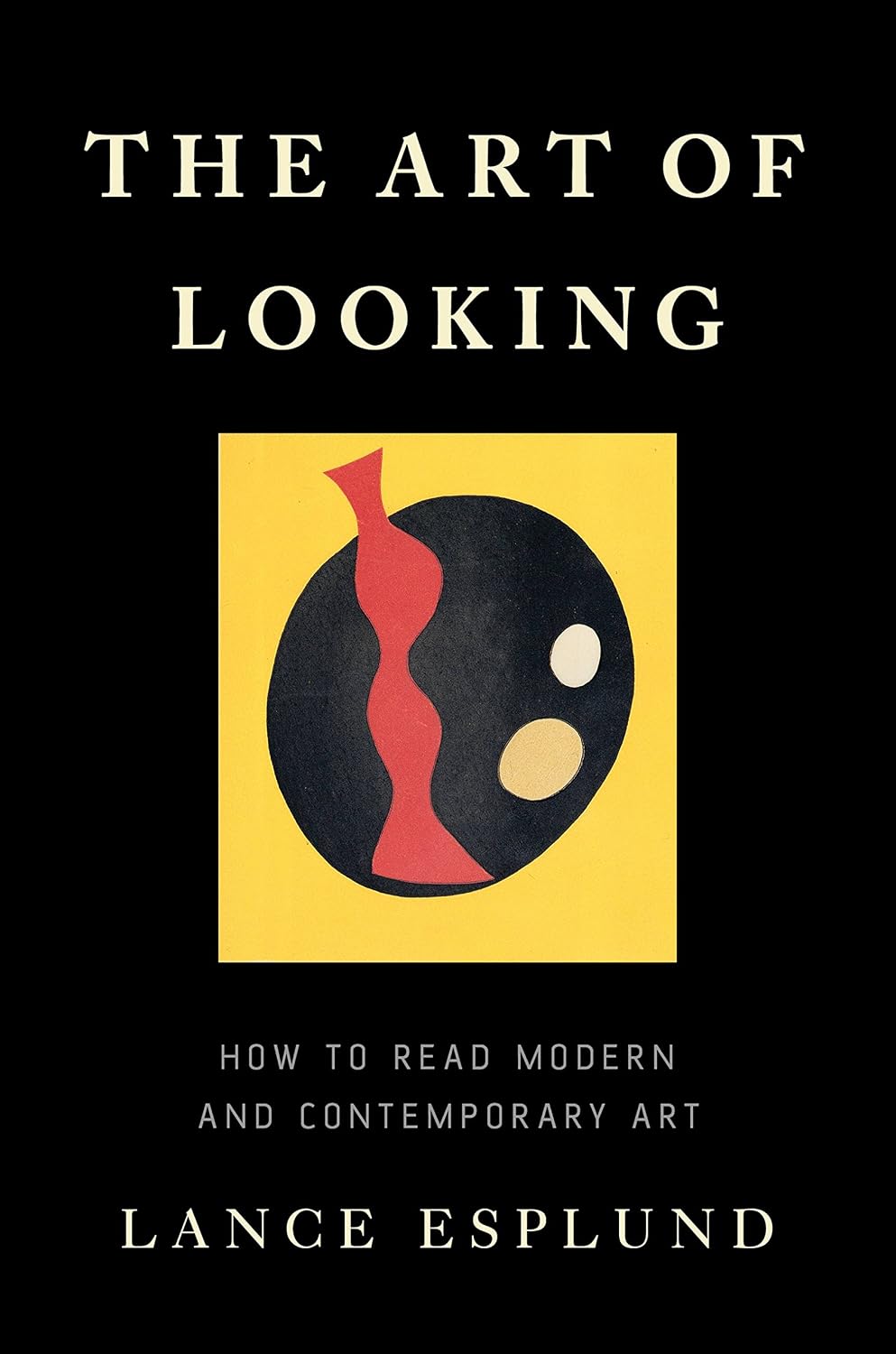 The Art of Looking: How to Read Modern and Contemporary Art (English Edition)
