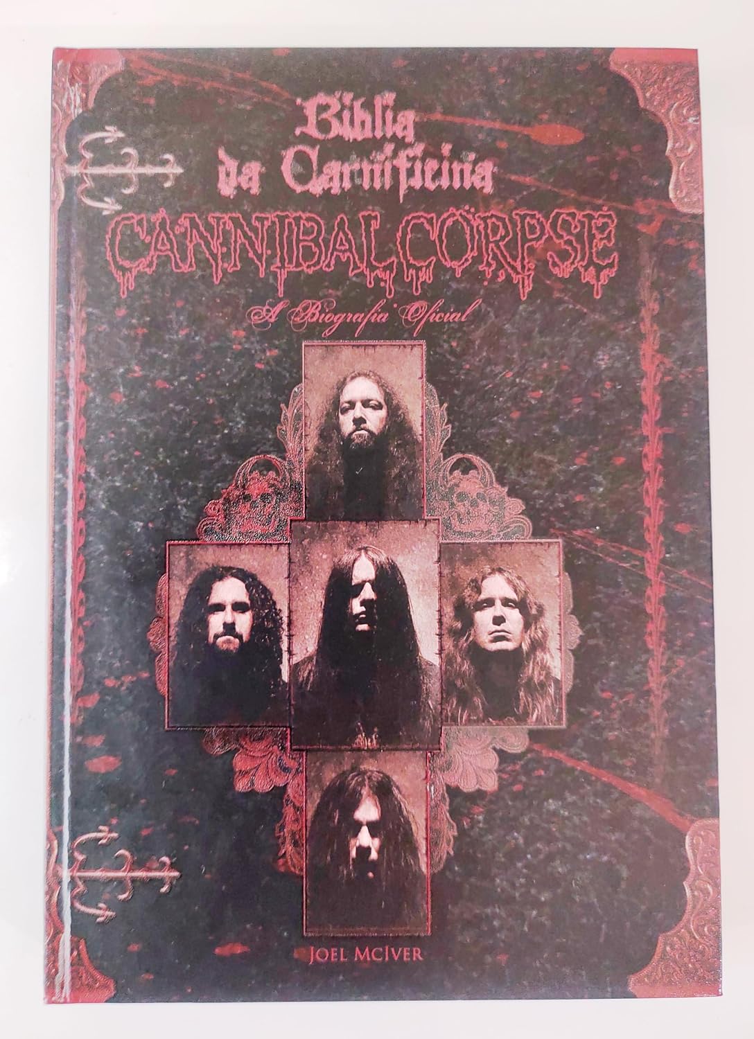 Bíblia da Carnificina. A Biografia Oficial do Cannibal Corpse