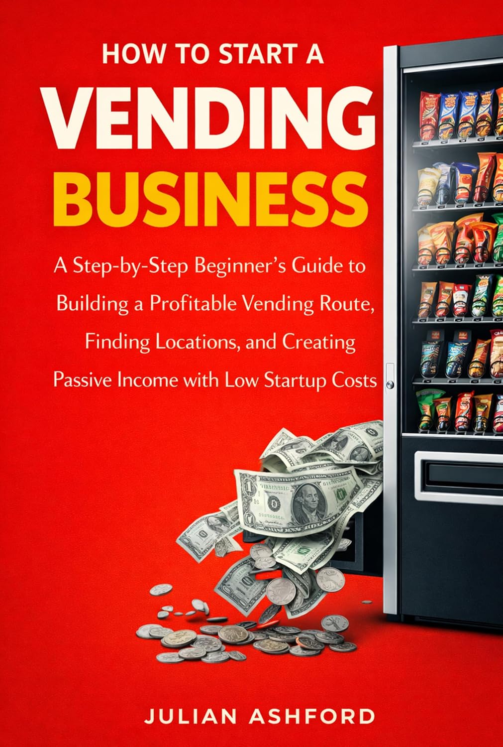 How to Start a Vending Business: A Step-by-Step Beginner’s Guide to Building a Profitable Vending Route, Finding Locations, and Creating Passive Income with Low Startup Costs (English Edition) baixar o livro de graça