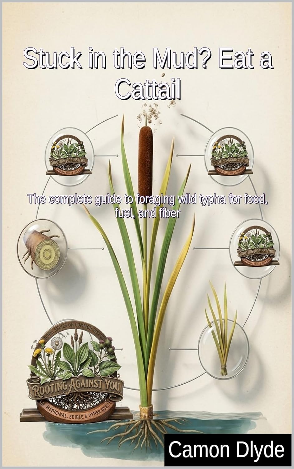 Stuck in the Mud? Eat a Cattail: The complete guide to foraging wild typha for food, fuel, and fiber (Rooting Against You) (English Edition) baixar livro de graça