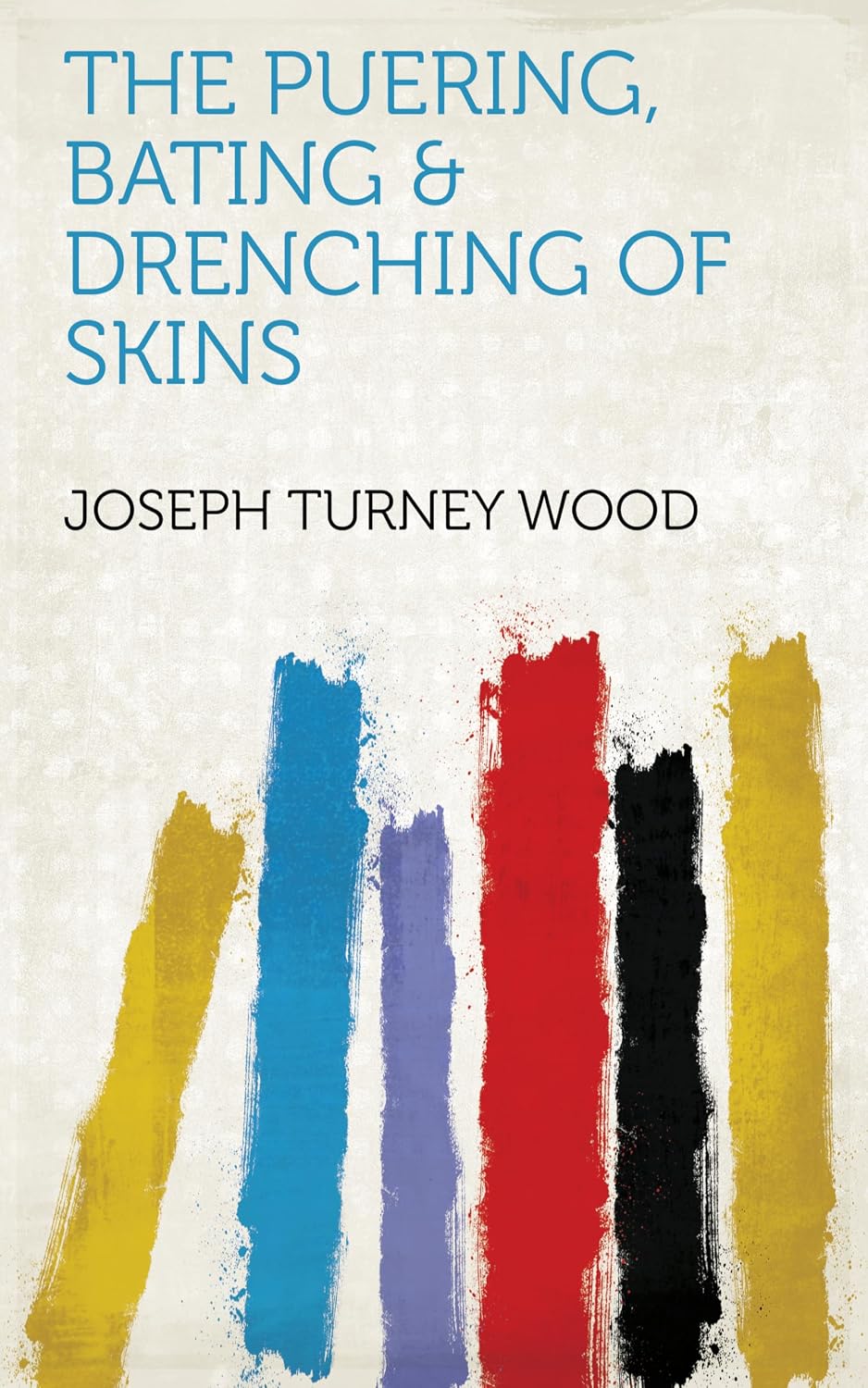 The Puering, Bating & Drenching of Skins (English Edition)