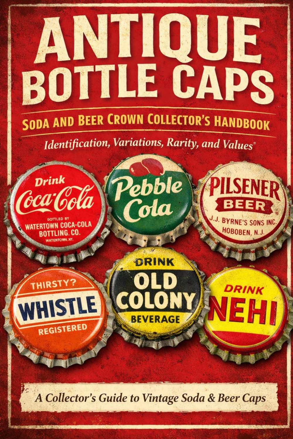 Antique Bottle Caps: Soda and Beer Crown Collector’s Handbook: Identification, Variations, Rarity, and Values baixar o livro de graça