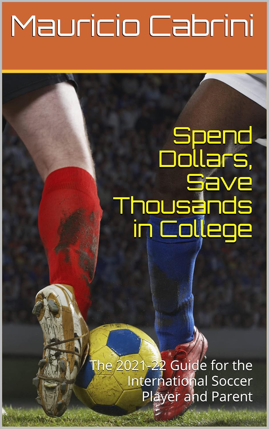 ler totalmente Spend Dollars, Save Thousands in College: The complete Step-by-Step 2021-22 Guide for the International Soccer Player and Parent (English Edition)