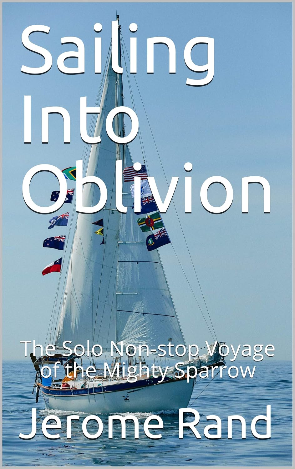 Sailing Into Oblivion: The Solo Non-stop Voyage of the Mighty Sparrow (English Edition) baixar livro de graça