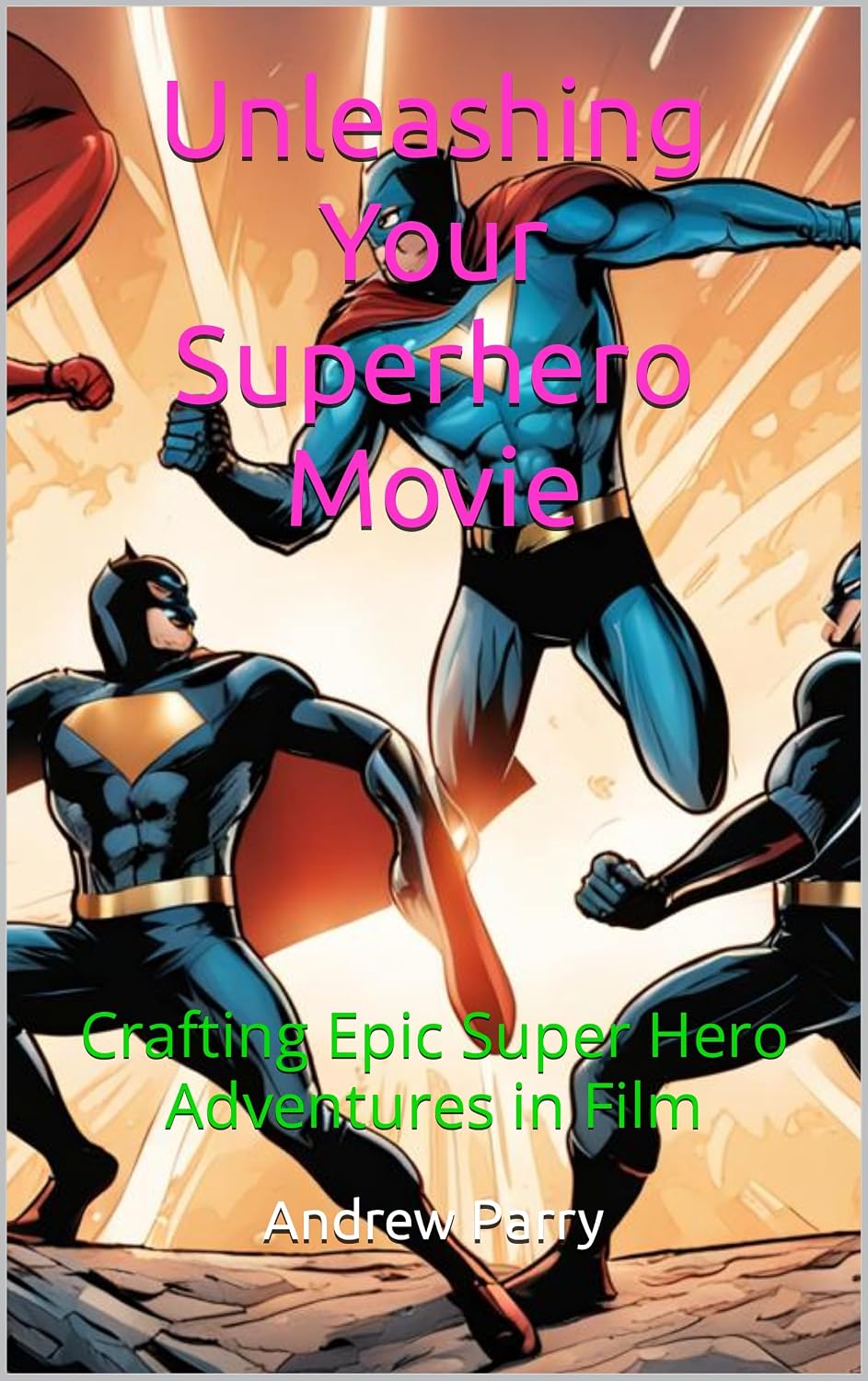 Unleashing Your Superhero Movie: Crafting Epic Super Hero Adventures in Film (English Edition) baixar livro de graça