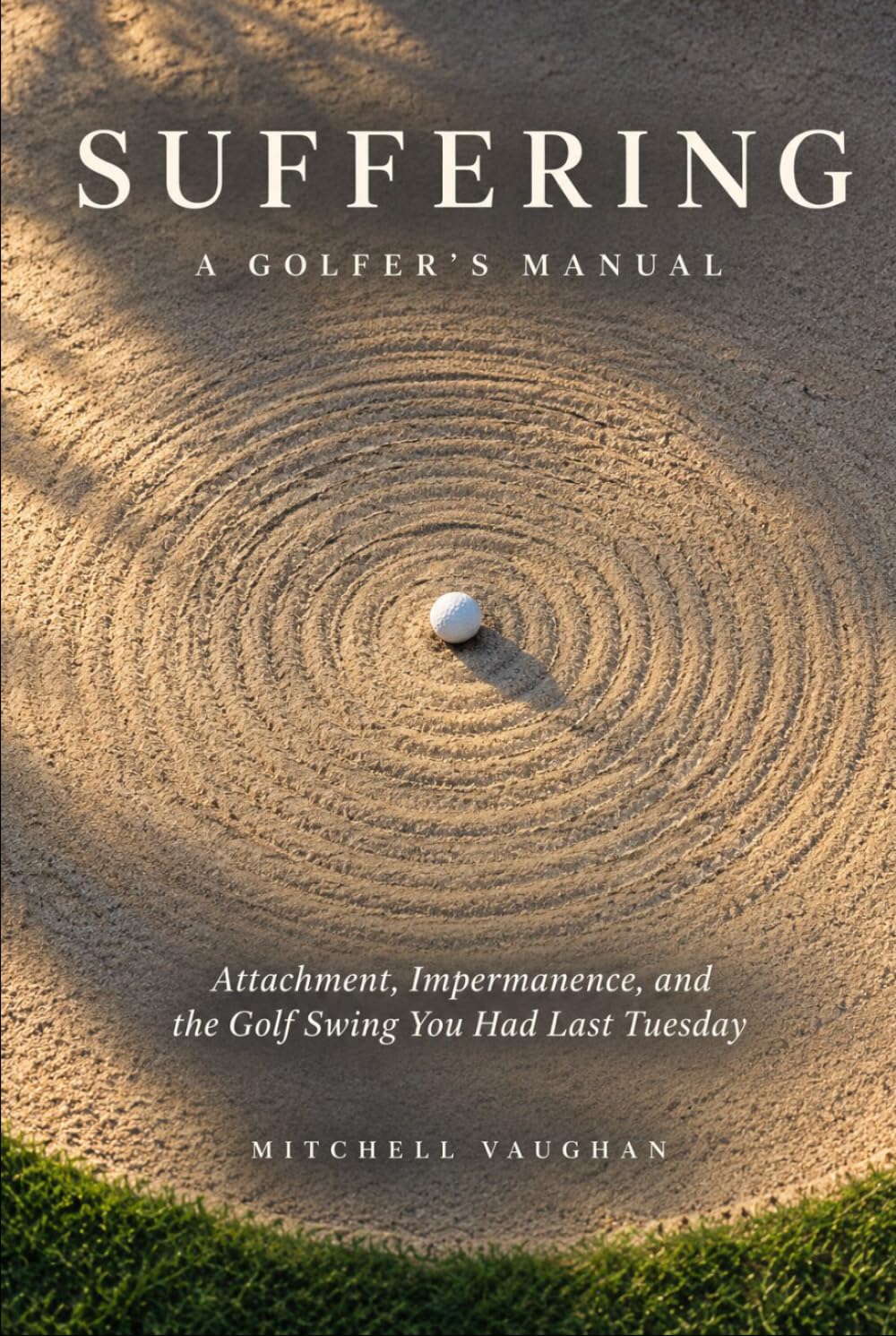 Suffering: A Golfer's Manual: Attachment, Impermanence, and the Golf Swing You Had Last Tuesday baixar o livro de graça