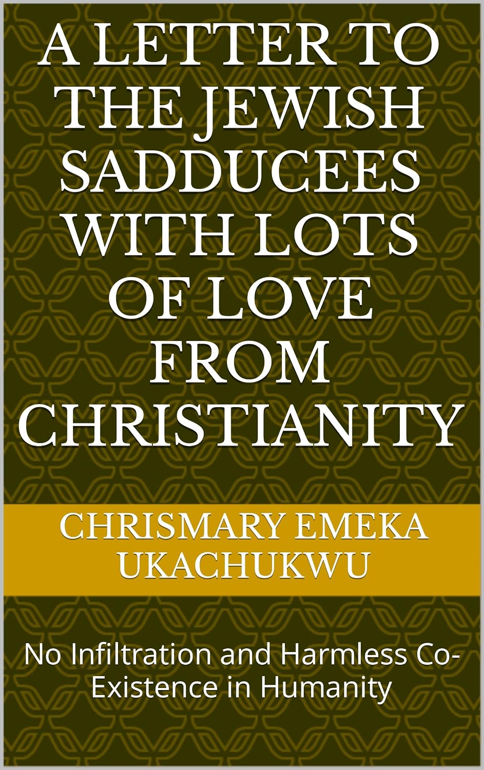 ler totalmente A Letter To The Jewish Sadducees With Lots Of Love From Christianity: No Infiltration and Harmless Co-Existence in Humanity (English Edition)
