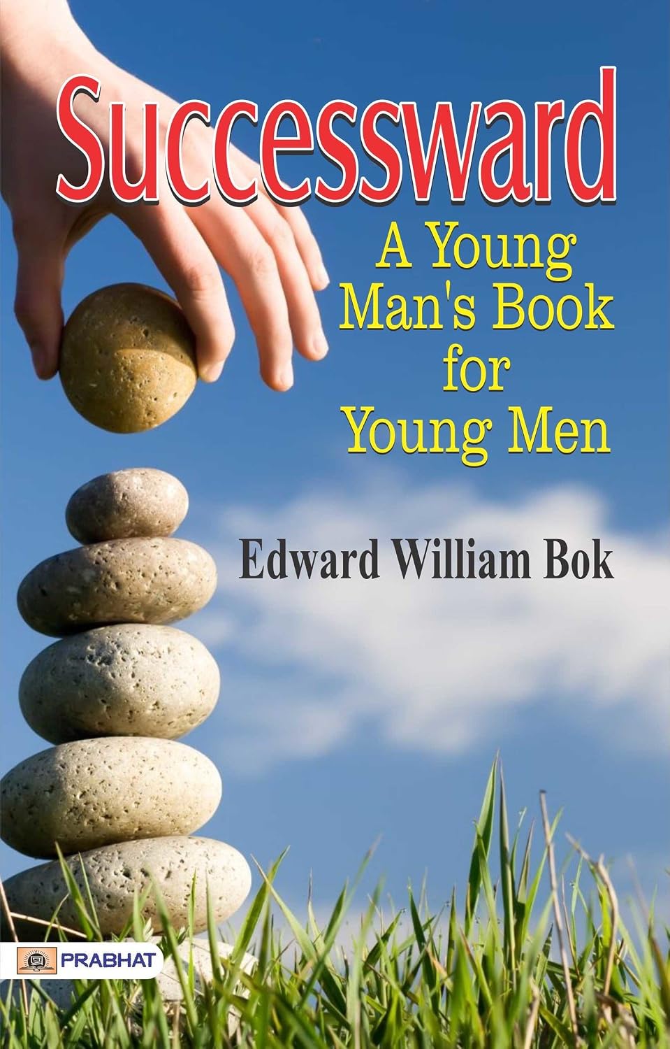 Successward: A Young Man's Book for Young Men by Edward William Bok: Navigating the Path to Success and Fulfillment in Life (Best Motivational Books for... (Design Your Life)) (English Edition) baixar o livro de graça