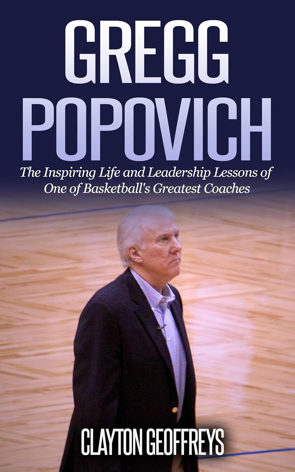 Gregg Popovich: The Inspiring Life and Leadership Lessons of One of Basketball's Greatest Coaches (Basketball Biography & Leadership Books) (English Edition) baixar livro de graça