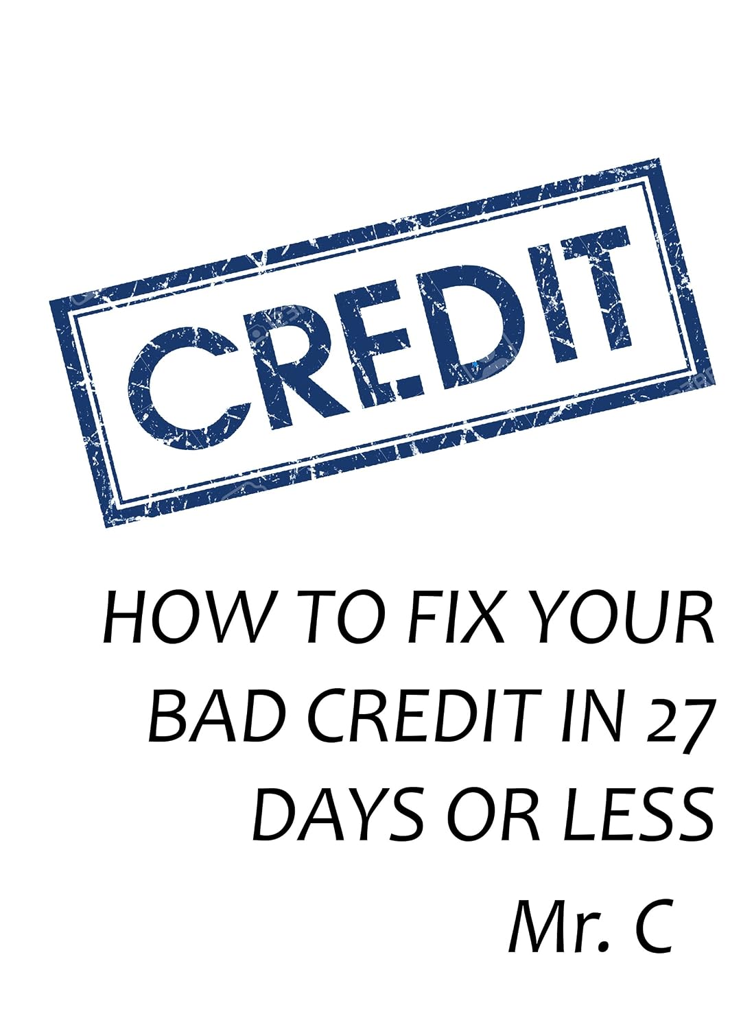HOW TO FIX YOUR BAD CREDIT IN 27 DAYS OR LESS (English Edition) baixar livro de graça