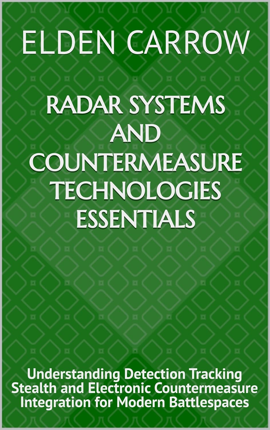 ler totalmente Radar Systems and Countermeasure Technologies Essentials: Understanding Detection Tracking Stealth and Electronic Countermeasure Integration for Modern Battlespaces (English Edition)