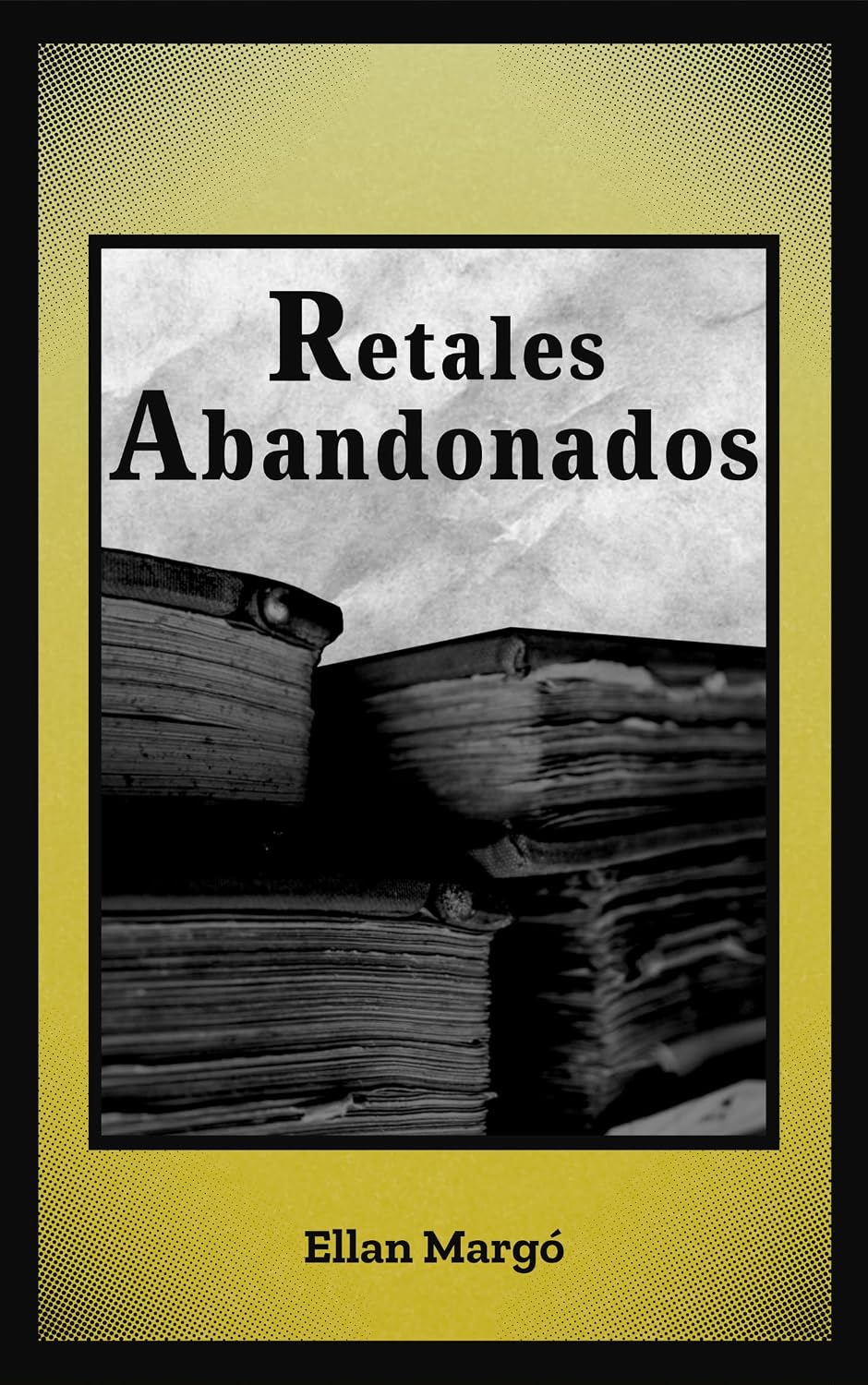 ler totalmente Retales Abandonados: Una antología de relatos (Spanish Edition)