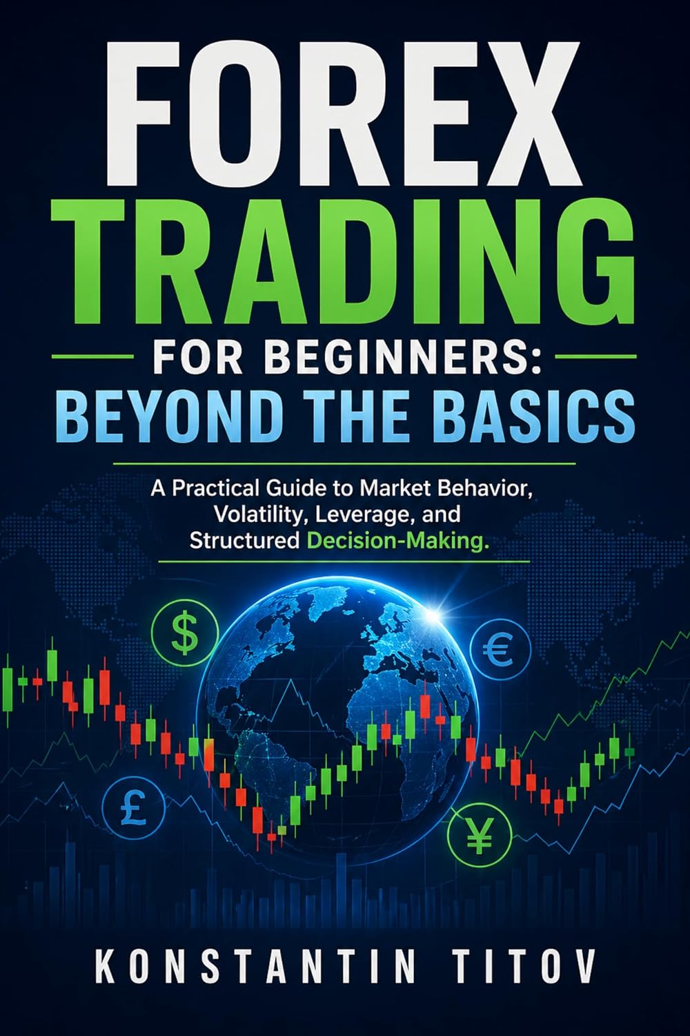 Forex Trading for Beginners: Beyond the Basics: A Practical Guide to Market Behavior, Volatility, Leverage, and Structured Decision-Making (Forex Trading Foundations Book 1) (English Edition) baixar o livro de graça