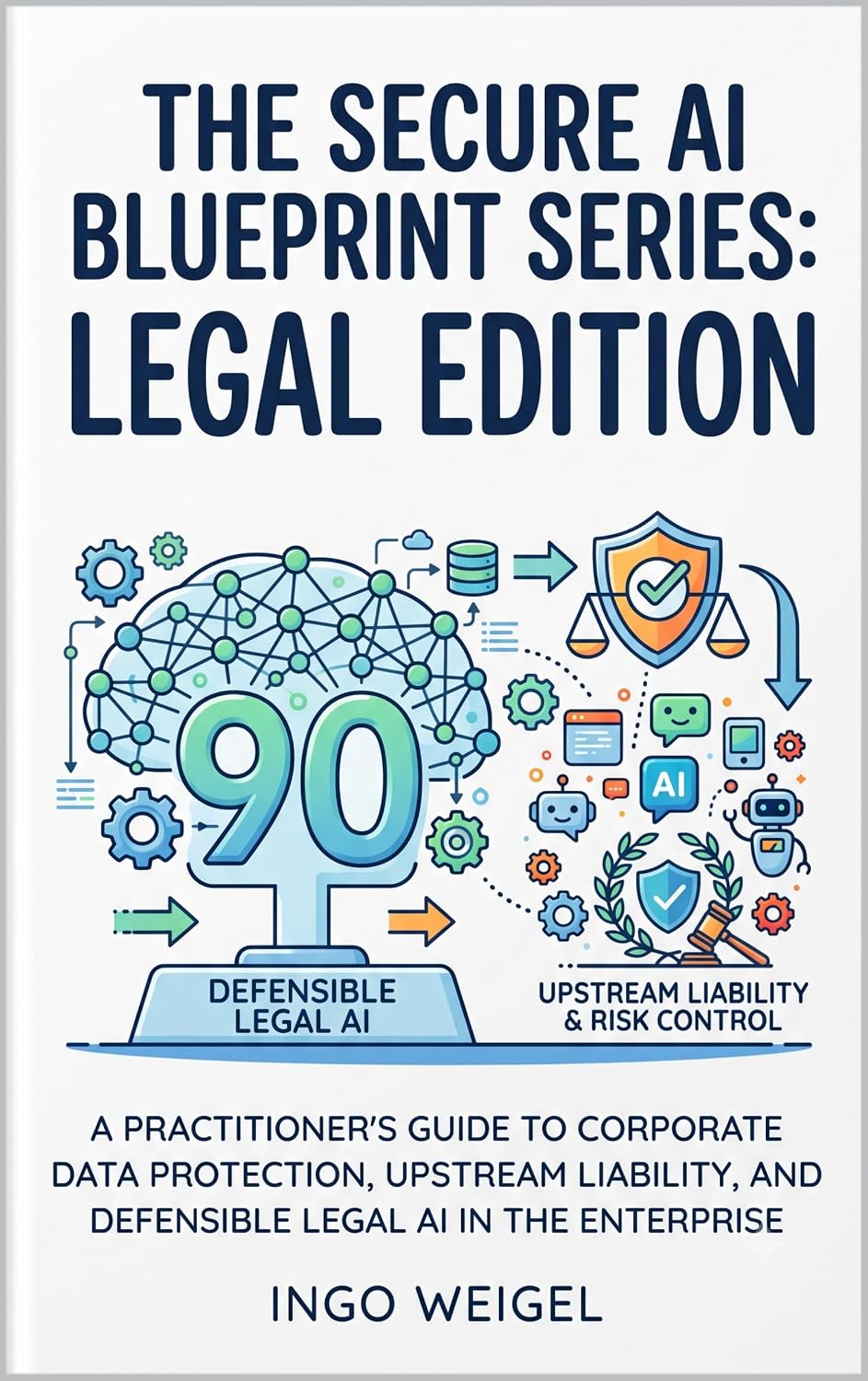 The Secure AI Blueprint: Legal Edition: A Practitioner’s Guide to Corporate Data Protection, Upstream Liability, and Defensible Legal AI in the Enterprise... Blueprint Series Book 2) (English Edition) baixar livro de graça