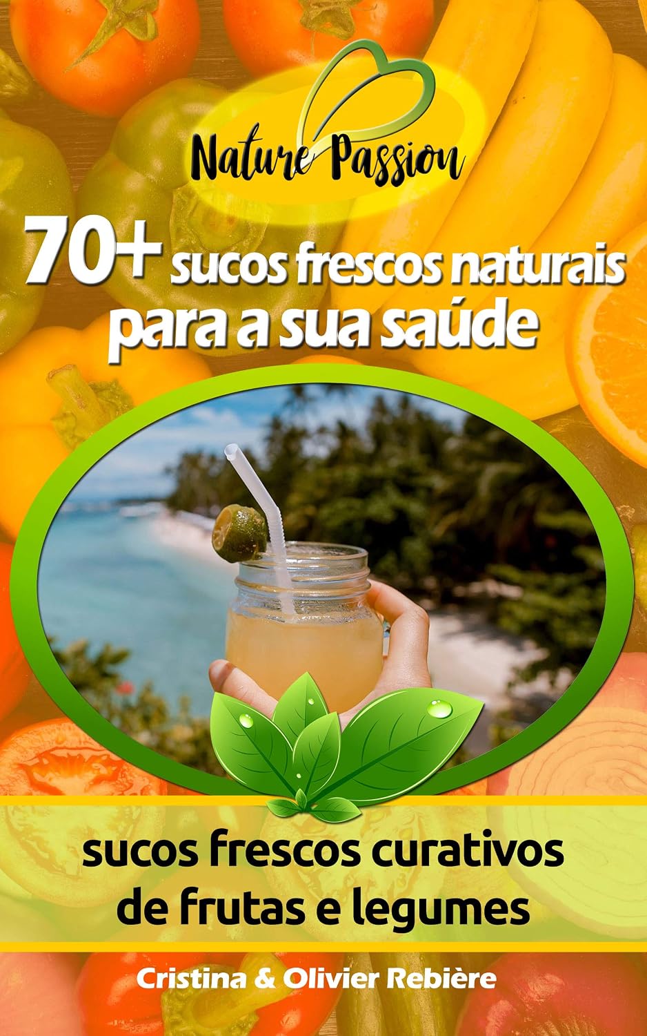 70+ sucos frescos naturais para a sua saúde: sucos frescos curativos de frutas e legumes (Nature Passion Livro 1) baixar o livro de graça