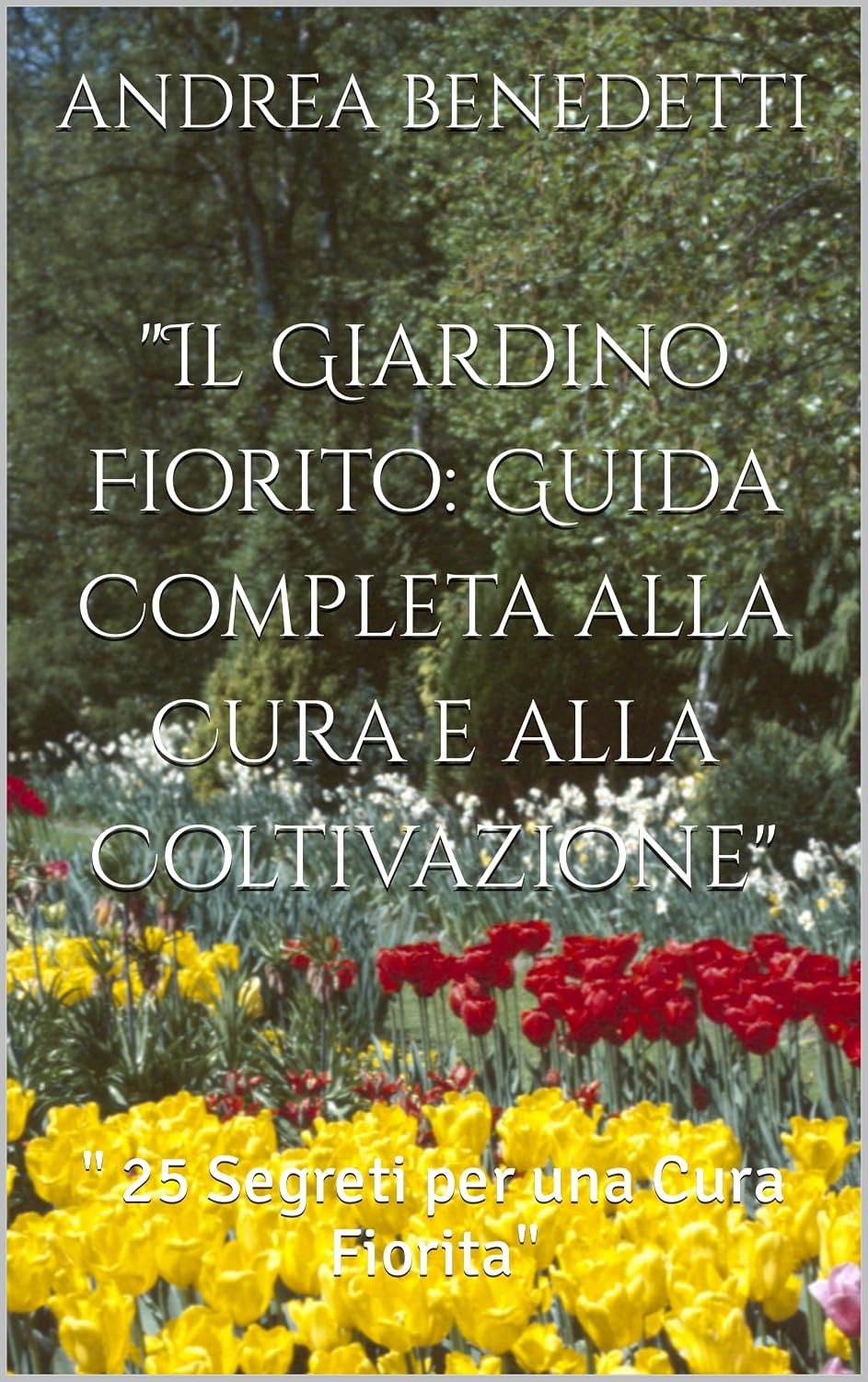 ler totalmente "Il Giardino Fiorito: Guida Completa alla Cura e alla Coltivazione": " 25 Segreti per una Cura Fiorita" ("Casa Creativa: Guida Pratica al Fai da Te e alla... della Casa" Vol. 2) (Italian Edition)