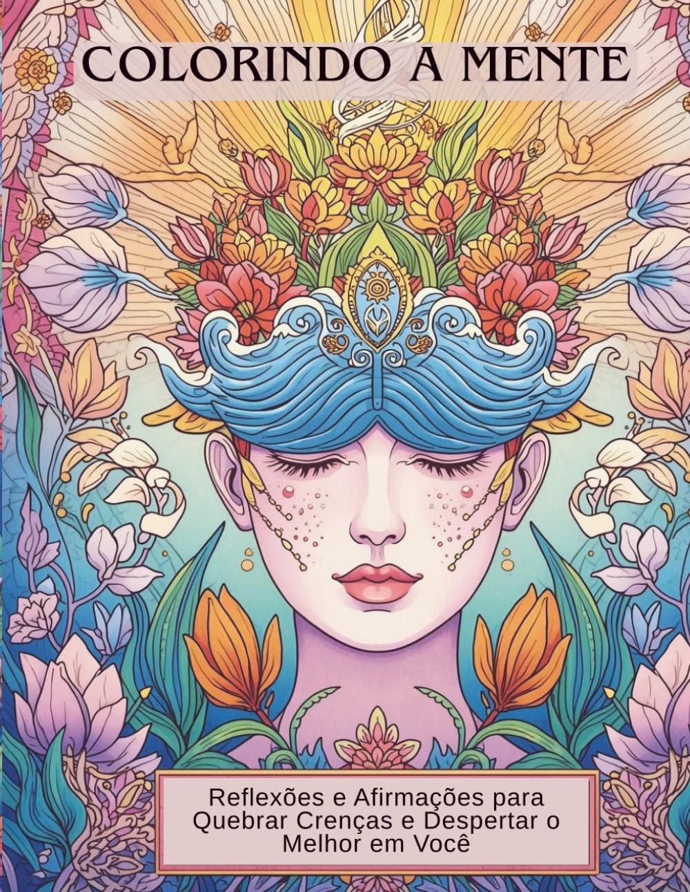 COLORINDO A MENTE: Reflexões e Afirmações para Quebrar Crenças e Despertar o Melhor em Você baixar livro de graça