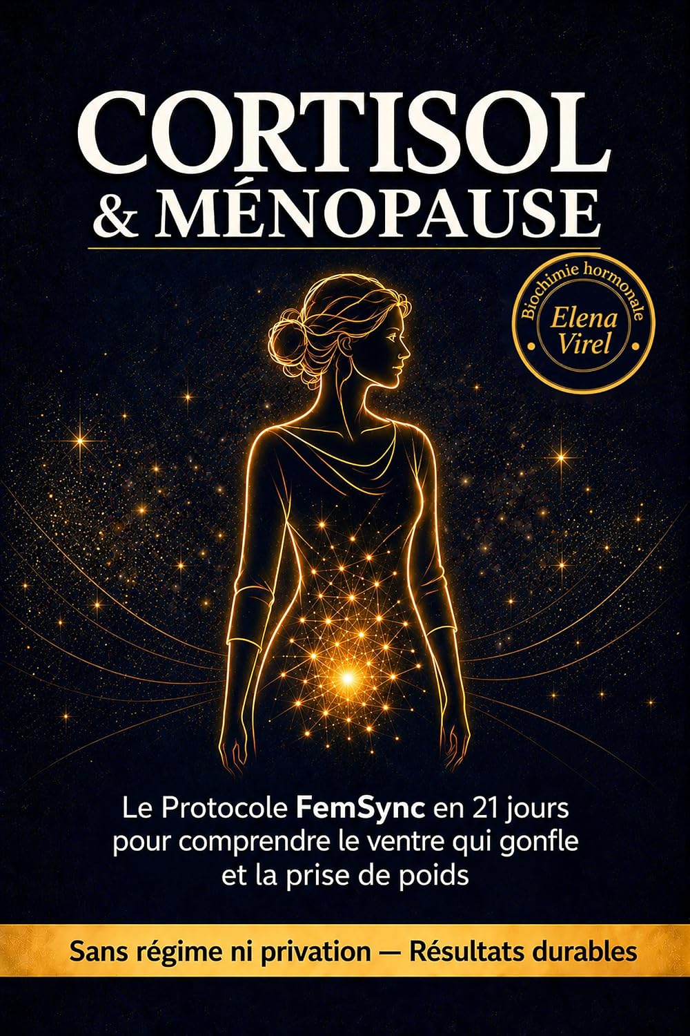 CORTISOL & MÉNOPAUSE: Le Protocole FemSync en 21 jours pour comprendre le ventre qui gonfle et la prise de poids (de la préménopause à l'après-50 ans) ... - Protocoles Hormonaux) (French Edition)