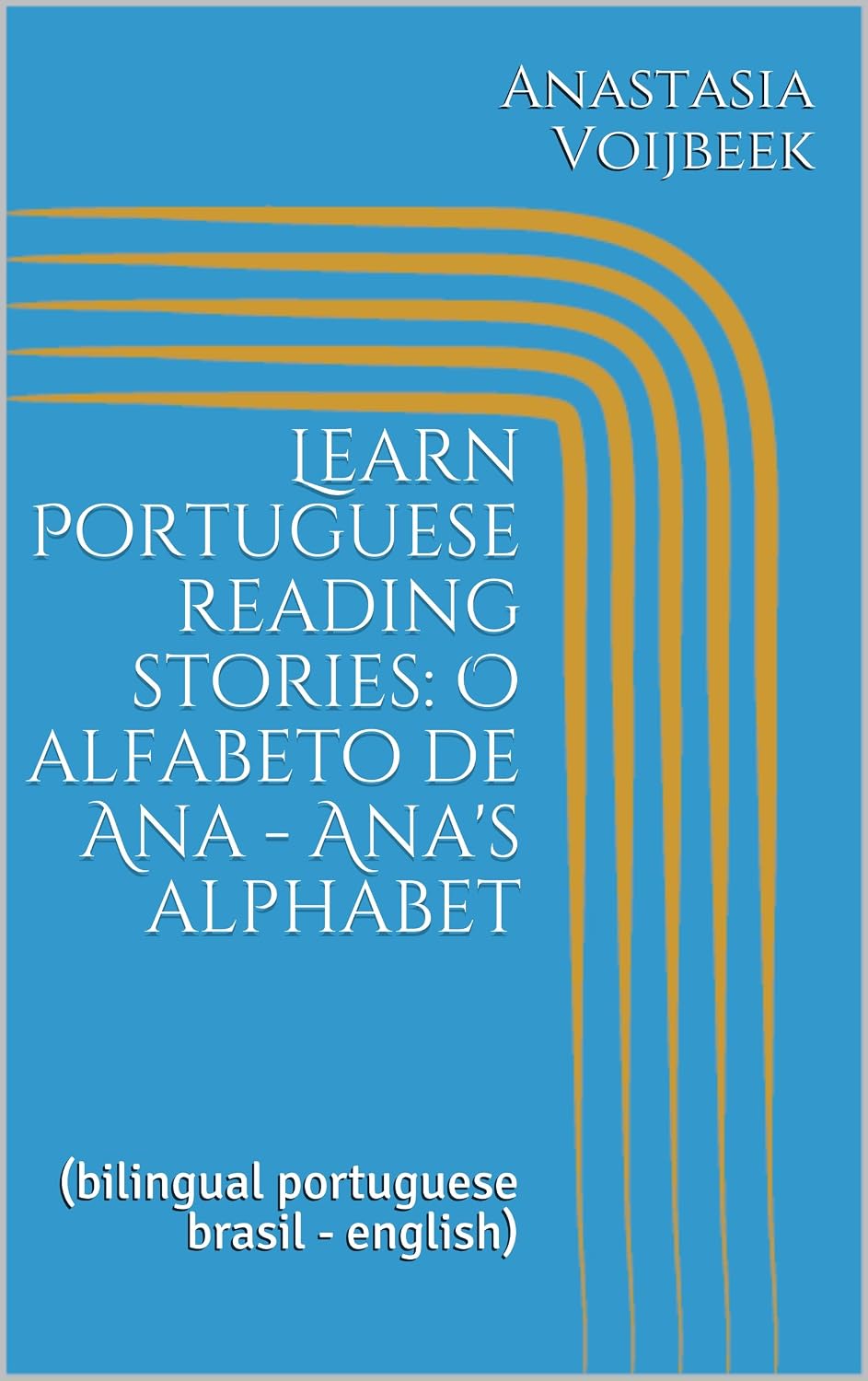 ler totalmente Learn Portuguese reading stories: O alfabeto de Ana - Ana's alphabet: (bilingual portuguese brasil - english)