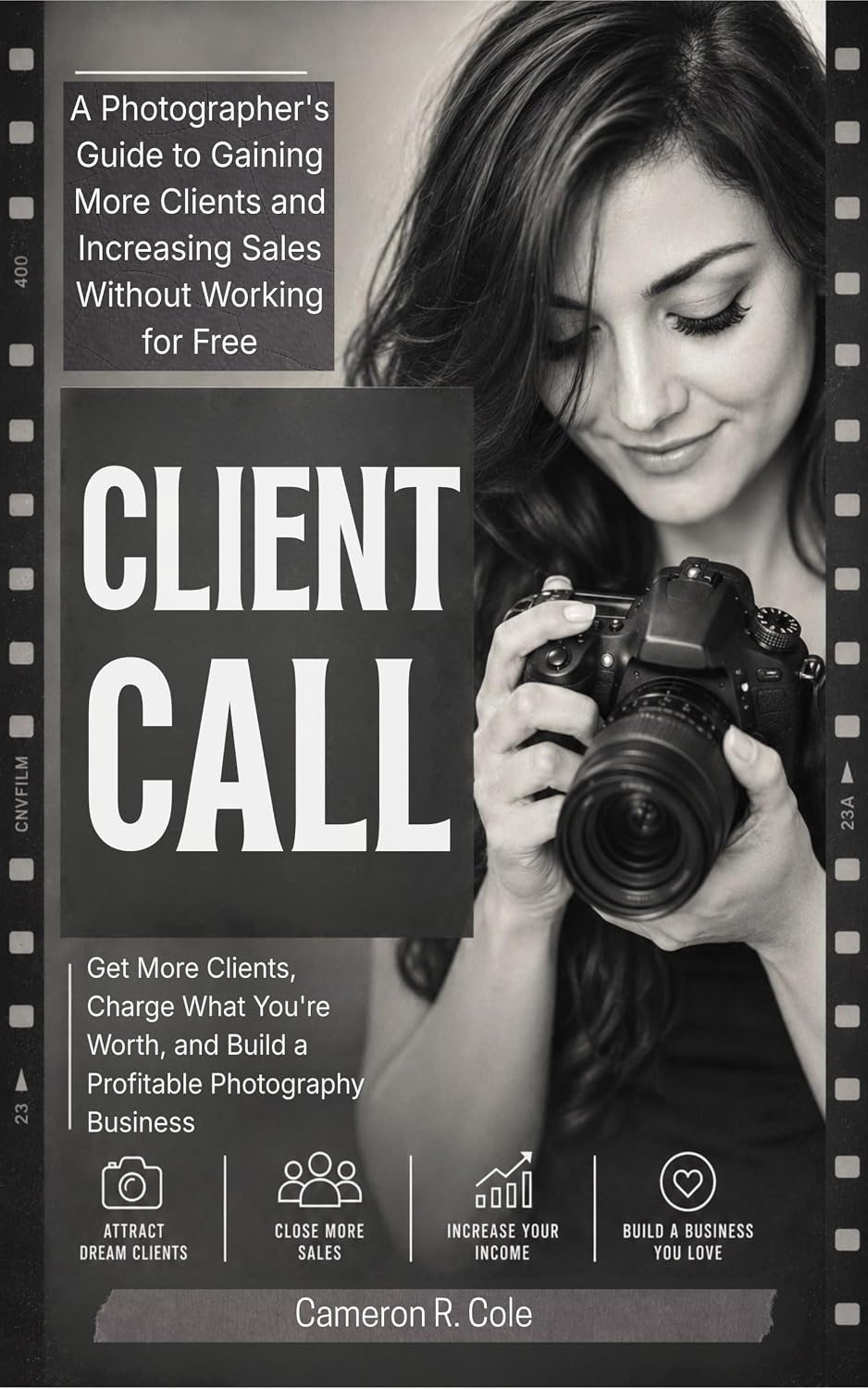 ler totalmente CLIENT CALL: A Photographer's Guide to Gaining More Clients and Increasing Sales Without Working for Free (English Edition)
