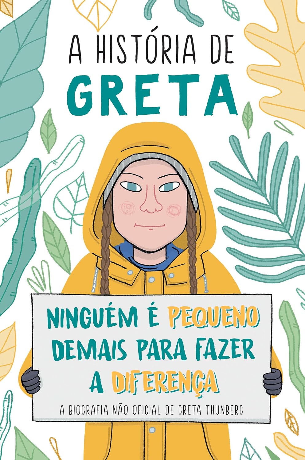 A história de Greta: Ninguém é pequeno demais para fazer a diferença - A biografia não oficial de Greta Thunberg
