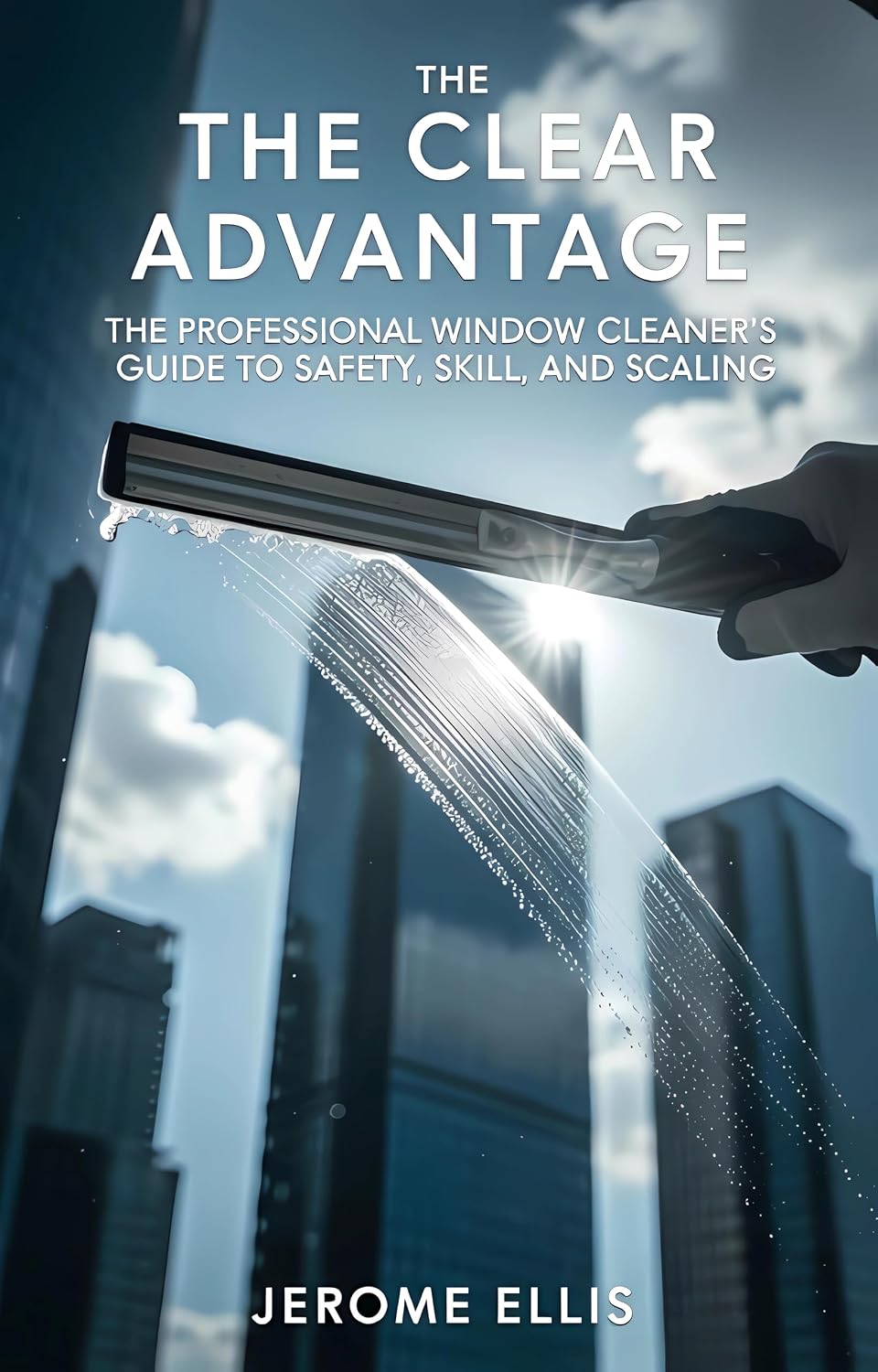 The Clear Advantage: The Professional Window Cleaner's Guide to Safety, Skill, and Scaling (The Profitable Professional Series) (English Edition) baixar livro de graça
