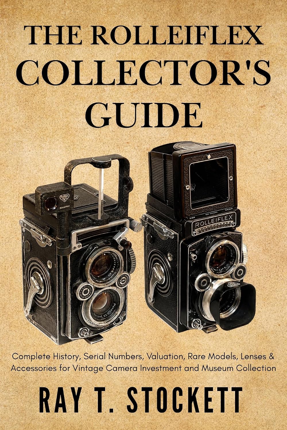 The Rolleiflex Collector's Guide: Complete History, Serial Numbers, Valuation, Rare Models, Lenses & Accessories for Vintage Camera Investment and Museum... Rolleiflex Mastery Series) (English Edition) baixar o livro de graça