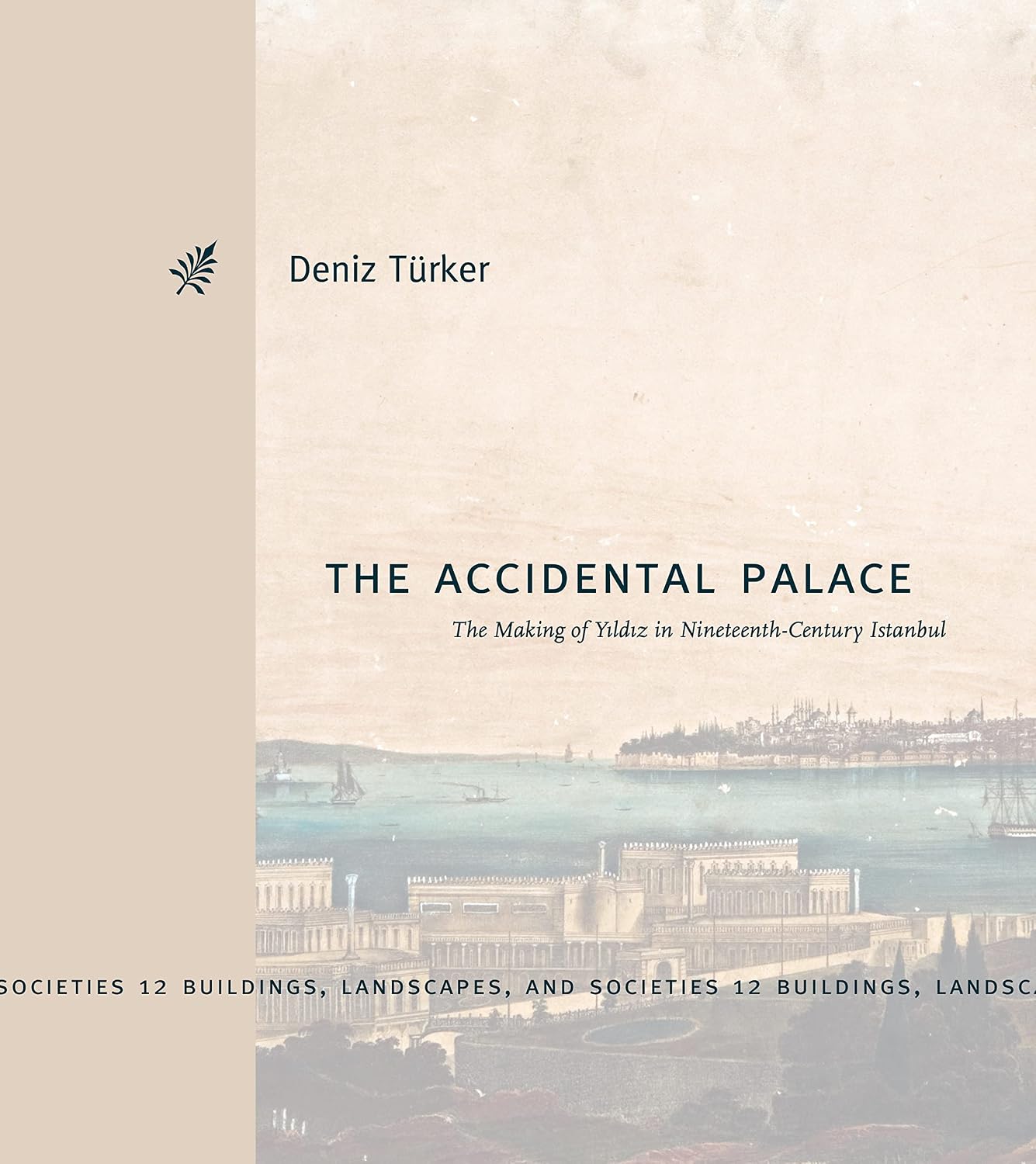 The Accidental Palace: The Making of Yıldız in Nineteenth-Century Istanbul (Buildings, Landscapes, and Societies) (English Edition) baixar o livro de graça